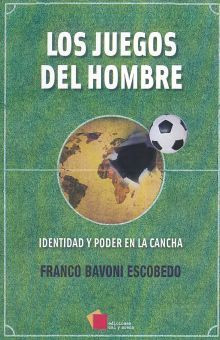 LOS JUEGOS DEL HOMBRE. IDENTIDAD Y PODER EN LA CANCHA 