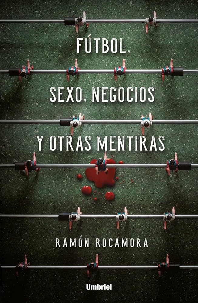 FUTBOL, SEXO, NEGOCIOS Y OTRAS MENTIRAS 
